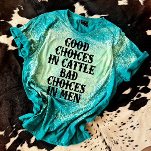 Good Choices In Cattle, Bad Choices In Men Turquoise Bleach Tee